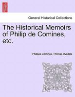 The Historical Memoirs of Philip de Comines, etc. 1241594414 Book Cover