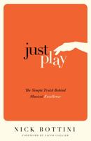 Just Play: The Simple Truth Behind Musical Excellence 1781333181 Book Cover