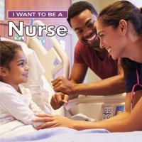 I Want to Be a Nurse 0228100992 Book Cover