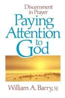 Paying Attention to God: Discernment in Prayer 0877934134 Book Cover
