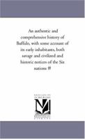 An Authentic and Comprehensive History of Buffalo, Volume I 1425550045 Book Cover