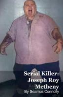 Serial Killer: Joseph Roy Metheny B0G4VHJG9Q Book Cover