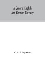 A general English and German Glossary; 9354049516 Book Cover