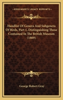 Handlist Of Genera And Subgenera Of Birds, Part 1, Distinguishing Those Contained In The British Museum 1436799589 Book Cover