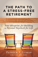 The Path to a Stress-Free Retirement: Your blueprint for building a personal paycheck for life 1650174802 Book Cover