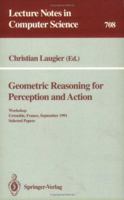 Geometric Reasoning for Perception and Action: Workshop. Grenoble, France, September 16-17, 1991. Selected Papers (Lecture Notes in Computer Science) 3540571329 Book Cover