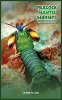 Peacock Mantis Shrimps: A Comprehensive Guide to Peacock Mantis Shrimps B0CCCXC1YJ Book Cover