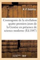 La Cosmogonie de La Ra(c)Va(c)Lation, Ou Les Quatre Premiers Jours de La Gena]se Pra(c)Sence Science Moderne 2011937701 Book Cover