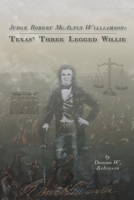 Judge Robert Mcalpin Williamson : Texas' Three-Legged WIllie 1625111010 Book Cover