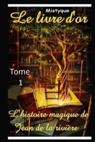 Le livre d'or: L'histoire magique de Jean de la Rivi�re 1702378268 Book Cover