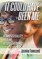 It Could Have Been Me: Homosexuality Had Me, Jesus Saved Me 1937741729 Book Cover