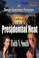 Presidential Heat [Vampire Government Protectors] 1610348184 Book Cover