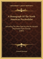 A Monograph Of The North American Psychodidae: Including Ten New Species And An Aquatic Psychodid From Florida 1120123925 Book Cover