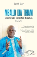 Mballo Dia Thiam. L'indomptable combattant du SUTSAS: Biographie (Harmattan Sénégal) (French Edition) 234318450X Book Cover