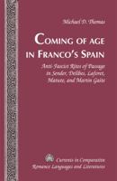 Coming of Age in Franco's Spain: Anti-Fascist Rites of Passage in Sender, Delibes, Laforet, Matute, and Martín Gaite 143312453X Book Cover
