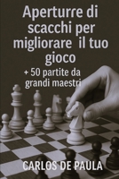 Aperture di scacchi per migliorare il tuo gioco: + 50 partite da grandi maestri (Italian Edition) B0GF77R1LV Book Cover