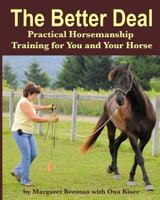 The Better Deal: Practical Horsemanship Training for You and Your Horse 1539641821 Book Cover