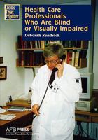 Health Care Professionals Who Are Blind or Visually Impaired (Kendrick, Deborah, Jobs That Matter.) 0891283889 Book Cover