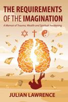 The Requirements of the Imagination: A Memoir of Trauma, Wealth and Spiritual Awakening 0984787984 Book Cover