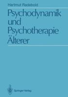 Psychodynamik Und Psychotherapie Alterer: Psychodynamische Sicht Und Psychoanalytische Psychotherapie 50 75 Jahriger 3642770703 Book Cover