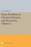 Some Problems in Chemical Kinetics and Reactivity, Volume 1 0691626421 Book Cover