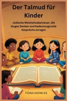 Der Talmud für Kinder: Jüdische Weisheitsabenteuer, die kluges Denken und bedeutungsvolle Gespräche anregen (German Edition) B0FKH8MRZL Book Cover