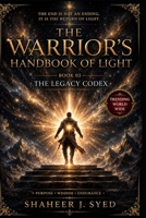 The Warrior’s Handbook of Light: Book 03 - The Legacy Codex: The Warrior and the Weight of Legacy (The Warrior’s Handbook Trilogy) B0GF2DQ8KG Book Cover