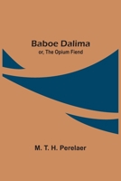 Baboe Dalima; or, The Opium Fiend 9354544339 Book Cover