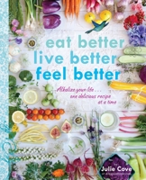 Eat Better, Live Better, Feel Better: Alkalize Your Life...One Delicious Recipe at a Time 014752976X Book Cover