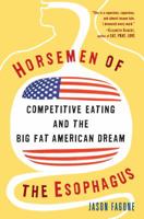 Horsemen of the Esophagus: Competitive Eating and the Big Fat American Dream 0307237389 Book Cover