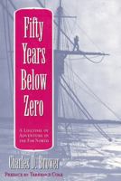 Fifty Years Below Zero: A Lifetime Of Adventure In The Far North 1590480783 Book Cover