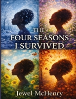 The Four Seasons I Survived: A Journey Through Healing, Growth, and Becoming B0GV8JZ1LF Book Cover