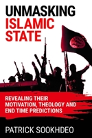 Unmasking Islamic State: Revealing their Motivation, Theology and End Time Predictions 0996724516 Book Cover