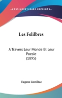 Les Felilbres: A Travers Leur Monde Et Leur Poesie (1895) 1160172447 Book Cover
