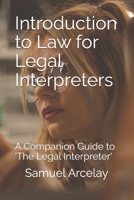 Introduction to Law for Legal Interpreters: A Companion Guide to 'The Legal Interpreter' Spanish English with Scenarios B0DZHDP6RH Book Cover