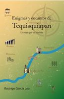ENIGMAS Y ENCANTOS DE TEQUISQUIAPAN: UN VIAJE POR SU HISTORIA (Spanish Edition) 1963889991 Book Cover
