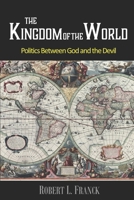 The Kingdom of the World: Politics Between God and the Devil B089266VL5 Book Cover