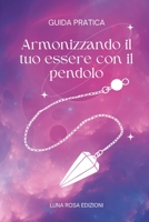 Armonizzando il tuo essere con il pendolo: una guida pratica B0CFXB1ZHD Book Cover