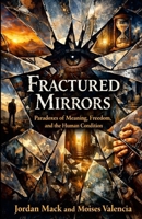 Fractured Mirrors: Paradoxes of Meaning, Freedom, and the Human Condition 1105878767 Book Cover