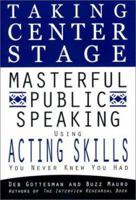 Taking Center Stage: Masterful Public Speaking using Acting Skills you Never Knew You Had 0425178323 Book Cover