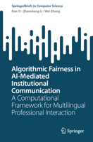 Algorithmic Fairness in AI-Mediated Institutional Communication: A Computational Framework for Multilingual Professional Interaction (SpringerBriefs in Computer Science) 3032286573 Book Cover