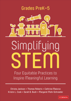 Simplifying STEM [PreK-5]: Four Equitable Practices to Inspire Meaningful Learning 1071917056 Book Cover