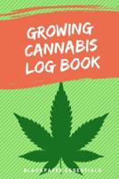 Growing Cannabis Log Book: Grow your Buds and record everything 1074482212 Book Cover