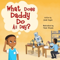 What Does Daddy Do All Day? (Jonah’s Global Footprints) 1737857715 Book Cover