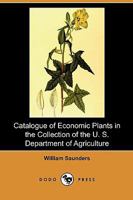 Catalogue of Economic Plants in the Collection of the U. S. Department of Agriculture 1018282289 Book Cover