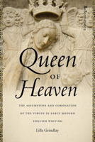 Queen of Heaven: The Assumption and Coronation of the Virgin in Early Modern English Writing 0268104107 Book Cover