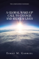 The Coronavirus Pandemic: A Global Wake-Up Call to Change and Redeem Lives 1639615296 Book Cover
