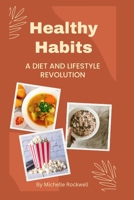 Healthy habits: A diet and lifestyle revolution B0BW32R52V Book Cover