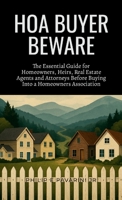 HOA Buyer Beware: The Essential Guide for Homeowners, Heirs, Realtors and Attorneys Before Buying Into a Homeowners Association 1300693347 Book Cover