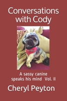 Conversations with Cody: A sassy canine speaks his mind Vol. II B094TKTGDR Book Cover